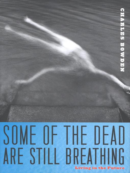 Title details for Some of the Dead Are Still Breathing by Charles Bowden - Available